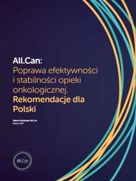 Raport „All.Can: poprawa efektywności i stabilności opieki onkologicznej – rekomendacje dla Polski”.